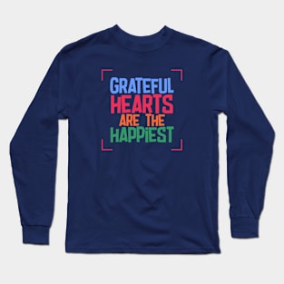 Grateful Hearts are the Happiest Long Sleeve T-Shirt